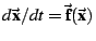 \(d\vec\mathbf{x}/dt=\vec\mathbf{f}(\vec\mathbf{x})\)