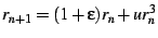 $r_{n+1}=(1+\varepsilon)r_n+ur_n^3$